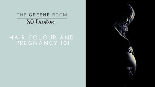 The Greene Room - Hair Colour and Pregnancy 101