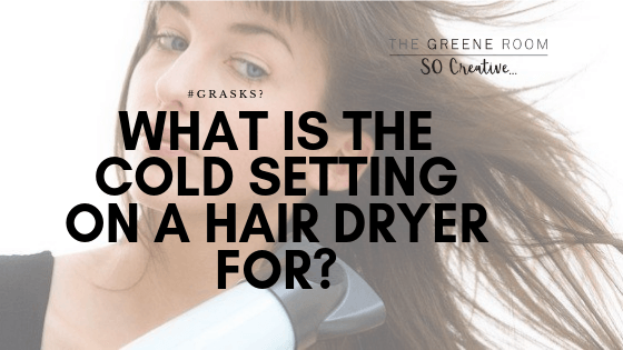 Greene Room - What is the cold setting on a hair dryer for_